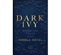 Dark Ivy - Wenn ich falle: Die neue Reihe der SPIEGEL-Bestseller-Autorin