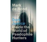 Dark Justice: Inside the World of Paedophile Hunters