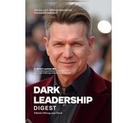 Dark Leadership Digest: Schattenseiten moderner Führung erkennen, verstehen und überwinden
