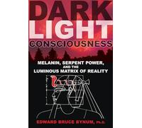 Dark Light Consciousness: Melanin, Serpent Power, and the Luminous Matrix of Reality [Lingua Inglese]