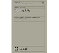 Dark Liquidity: Conflicts between Transparency and Anonymity in Financial Markets Law: 86