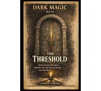 Dark Magic: The Threshold: Awaken Energetic Perception, Build Your First Seal, and Cross the Only Line That Matters