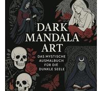Dark Mandala Art: Das mystische Ausmalbuch für die dunkle Seele