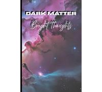 Dark Matter, Bright Thoughts: Journal for Spaced Out Ideas and Dreams
