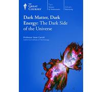 Dark Matter, Dark Energy: The Dark Side of the Universe (The Great Courses)