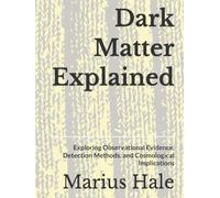 Dark Matter Explained: Exploring Observational Evidence, Detection Methods, and Cosmological Implications