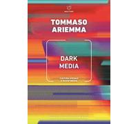 Dark media. Cultura visuale e nuovi media