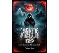 Dark Myths of Unspeakable Horror: Scary Stories to Tell in the Dark Volume Two