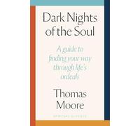 Dark Nights Of The Soul: A guide to finding your way through life's ordeals