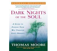 Dark Nights of the Soul: A Guide to Finding Your Way Through Life's Ordeals - NU