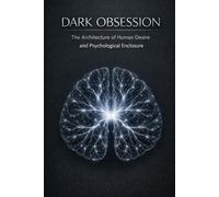 DARK OBSESSION: The Architecture of Human Desire and Psychological Enclosure