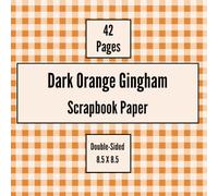 Dark Orange Gingham Scrapbook Paper: Craft Paper, ideal for Scrapbooking, Collage, Origami, Mixed-Media, Junk Journals, Card Making, Decoupage