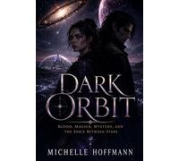 DARK ORBIT: Blood, Magick, Mystery, and the Space Between Stars