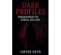 Dark Profiles: Biographies of Serial Killers