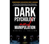 DARK PSYCHOLOGY AND MANIPULATION - 3 BOOKS IN 1: Conditioning, gaslighting, body language: the secret keys to manipulating human relationships for your benefit and recovering from narcissistic abuse
