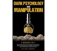 Dark Psychology and Manipulation: 3 Books in 1. The Complete Guide to Dark Psych