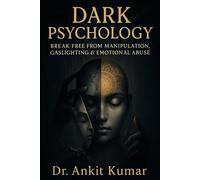 Dark Psychology: Break Free from Manipulation, Gaslighting & Emotional Abuse - A Self-Healing Guide with Ancient Wisdom and Modern Science