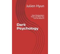 Dark Psychology: How Manipulators Think and What You Can Do About It