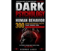 Dark Psychology & Human Behavior: 300 Mind-Blowing Facts That Make You Hard to Manipulate, Understand People Faster, and Spot Hidden Intentions