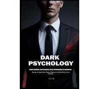 Dark Psychology: Mind Control and Manipulation Techniques to Dominate: Become an Alpha Male: Seduce, Influence, and Gain Power in Any Situation