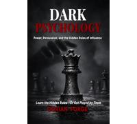 Dark Psychology: Power, Persuasion, and the Hidden Rules of Influence