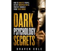 Dark Psychology Secrets: How to Analyze People, Detect Manipulation & Protect Yourself from Toxic Minds