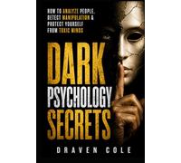 Dark Psychology Secrets: How to Analyze People, Detect Manipulation & Protect Yourself from Toxic Minds