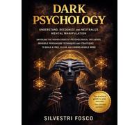 Dark Psychology - Understand, Recognize, and Neutralize Mental Manipulation: The Hidden Codes of Psychological Influence, Invisible Persuasion ... to Build a Free, Clear, and Unbreakable Mind