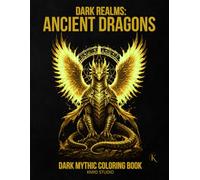 Dark Realms: Ancient Dragons Coloring Book: Dark Mythology Coloring Book for Adults - 40 Easy to Medium Mythic Coloring Pages | Bold Line Art with ... | 40 illustrations / 40 characters / 45 pages