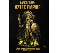 Dark Realms: Aztec Empire Coloring Book - Vol. 1: Dark Mythology Coloring Book for Adults - 40 Easy to Medium Mythic Coloring Pages | Bold Line Art ... | 40 illustrations / 40 characters / 45 pages