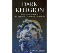 Dark Religion: Fundamentalism from The Perspective of Jungian Psychology