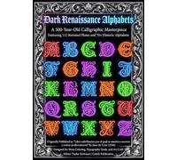 Dark Renaissance Alphabets - A 500-Year-Old Calligraphic Masterpiece Featuring 112 Restored Plates and 70+ Historic Alphabets, “Libro subtilissimo por ... se enseña a escrevir y contar perfectamente"