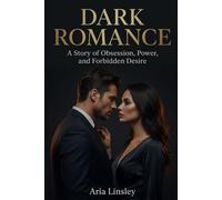 Dark Romance: A Story of Obsession, Power, and Forbidden Desire