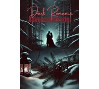Dark Romance Adventskalender: 24 Kurzgeschichten von heißblütigen Romanzen und dunklen Liebesgeschichten für die Weihnachtszeit