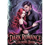 Dark Romance Coloring Book: 40 Steamy & Mysterious Gothic Love Scenes for Adults - Featuring Forbidden Romance, Passionate Encounters & Dark Fantasy Illustrations"