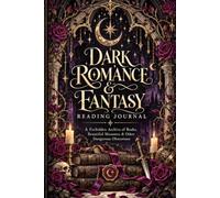 Dark Romance & Fantasy Reading Journal: A Forbidden Archive of Books, Beautiful Monsters & Other Dangerous Obsessions