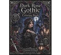 Dark Rose Gothic Coloring Book: 40+ Gothic Roses, Dark Botanicals, Victorian Elegance & Premium Grayscale Designs for Adults