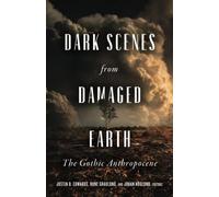 Dark Scenes from Damaged Earth: The Gothic Anthropocene