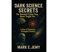 DARK SCIENCE SECRETS: A JOURNEY INTO THE SHADOWS OF SCIENTIFIC ADVANCEMENT