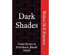 Dark Shades: Crime Stories in Providence, Rhode Island: 4