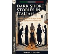 Dark Short Stories in Italian: A Graded Reader in Easy Italian for Lower-Intermediate Learners (A2-B1): Witches, Spirits and Legends from Five Regions, with Vocabulary, Cultural Notes and Exercises