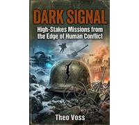 DARK SIGNAL: High-Stakes Missions from the Edge of Human Conflict