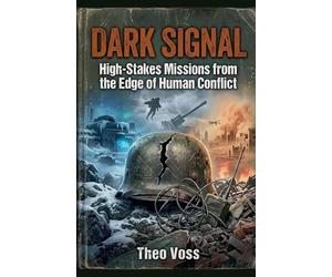 DARK SIGNAL: High-Stakes Missions from the Edge of Human Conflict