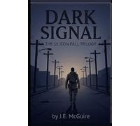 Dark Signal: The Silicon Fall Trilogy