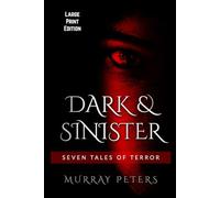 Dark & Sinister: Large Print Edition: Seven Tales of Terror