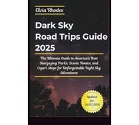 Dark Sky Road Trips Guide 2025: The Ultimate Guide to America's Best Stargazing Parks, Scenic Routes, and Expert Maps for Unforgettable Night Sky Adventures