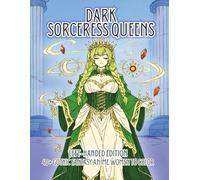 Dark Sorceress Queens Left-Handed Edition: A Gothic Fantasy Coloring Book Featuring Thick and Curvy Anime Witches, Demon Queens, Shadow Mages, and Dark Magical Girls for Adults