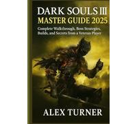 Dark Souls III Master Guide 2025: Complete Walkthrough, Boss Strategies, Builds, and Secrets from a Veteran Player