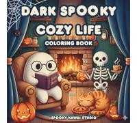 Dark Spooky Cozy Life: Cute & Relaxing Coloring Book for Adults & Teens Featuring Adorable Creepy Creatures in Cozy Hygge Moments for Relaxation