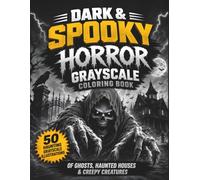 Dark & Spooky Horror Grayscale Coloring Book for Adults: 50 Haunting Grayscale Illustrations of Ghosts, Haunted Houses & Creepy Creatures